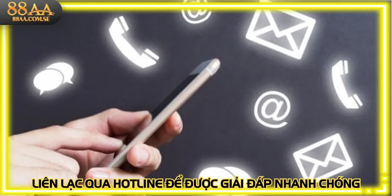 Liên lạc qua hotline để được giải đáp nhanh chóng