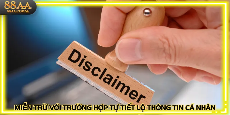 Miễn trừ với trường hợp tự tiết lộ thông tin cá nhân