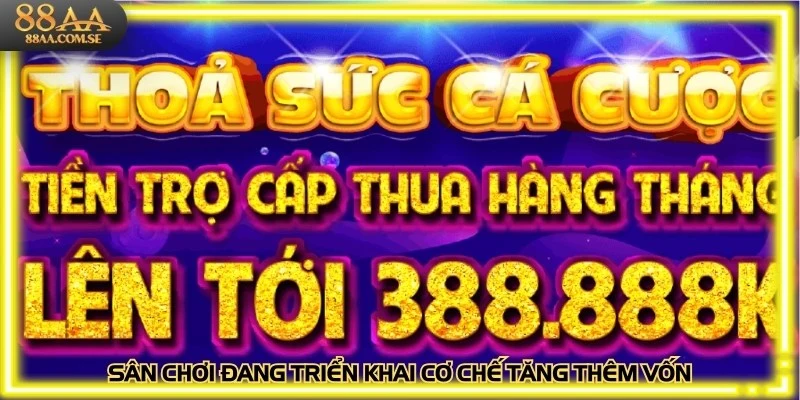 Sân chơi đang triển khai cơ chế tăng thêm vốn cho thành viên